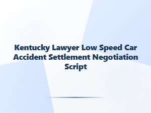 Kentucky Lawyer’s Low-Speed Accident Settlement Script