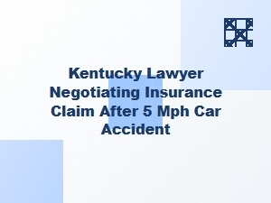 How a Kentucky Lawyer Negotiates Insurance After a Low-Speed Crash