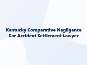 Kentucky Comparative Negligence and Car Accident Settlements