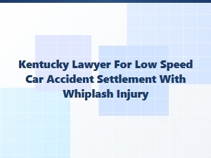 Kentucky Lawyer for Whiplash Settlement After Low-Speed Crash