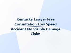 Free Kentucky Lawyer Consult for Low-Speed Accident Claims