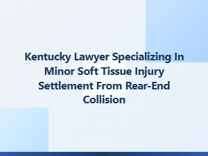 Kentucky Lawyer for Minor Soft Tissue Injury Settlements