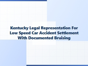 Kentucky Legal Help for Low-Speed Accident Bruising Settlement