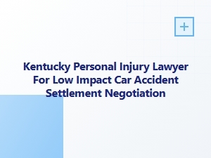 Kentucky Personal Injury Lawyer for Low-Impact Accident Settlements